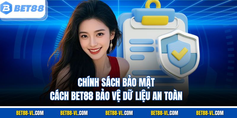 Chính Sách Bảo Mật Bet88 - Cách Bảo Vệ Dữ Liệu An Toàn