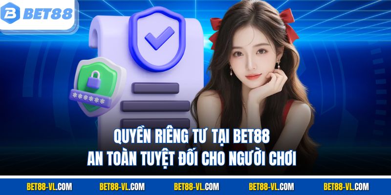 Quyền Riêng Tư Tại Bet88 - An Toàn Tuyệt Đối Cho Người Chơi