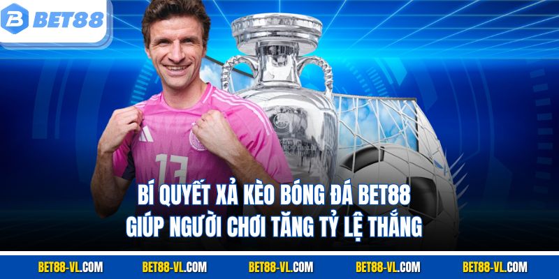Bí quyết xả kèo bóng đá giúp người chơi tăng tỷ lệ thắng