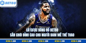 Cá Cược Bóng Rổ Bet88 - Sân Chơi Đỉnh Cao Cho Người Đam Mê Thể Thao
