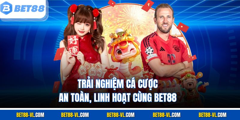 Trải nghiệm cá cược an toàn, linh hoạt cùng Bet88